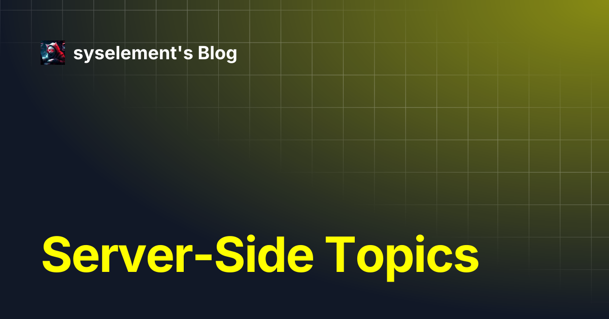 Server-Side Topics | syselement's Blog