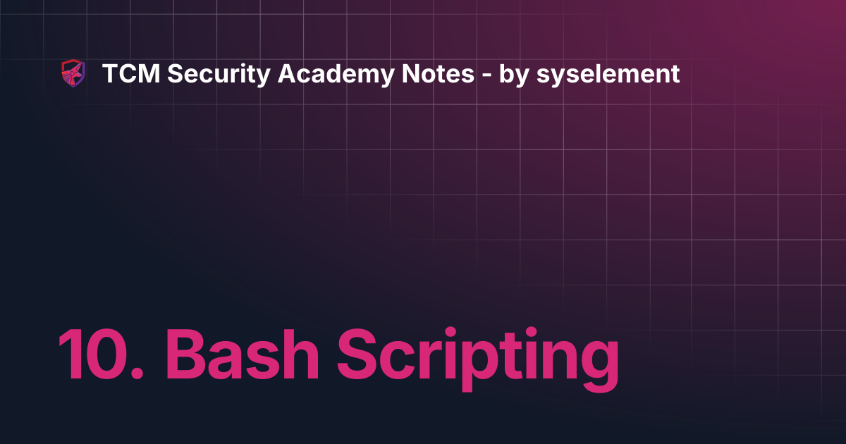 10. Bash Scripting | TCM Security Academy Notes - by syselement