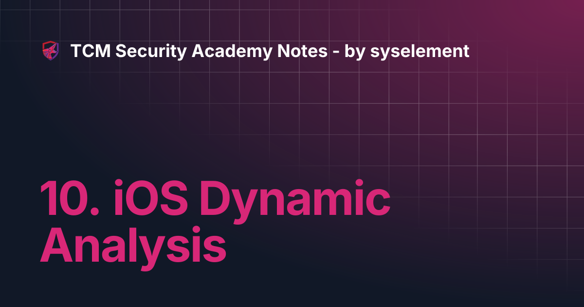 10. iOS Dynamic Analysis | TCM Security Academy Notes - by syselement