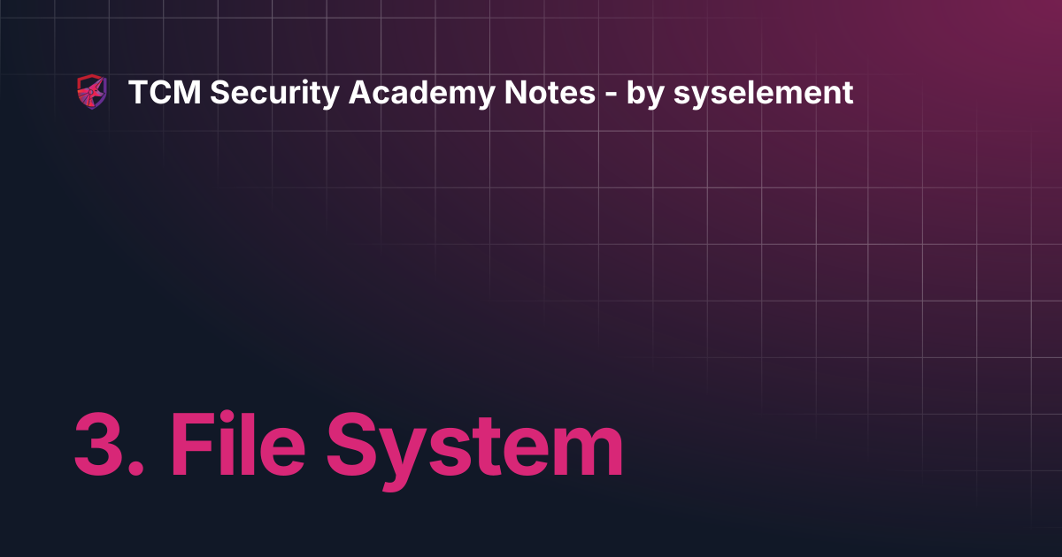 3. File System | TCM Security Academy Notes - by syselement